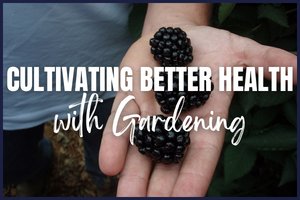 Cultivating Better Health with Gardening